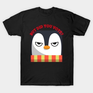 Vex Angry Penguin - Did you vote - Sarcastic Funny Sad Board Festive Christmas Dry Humour T-Shirt